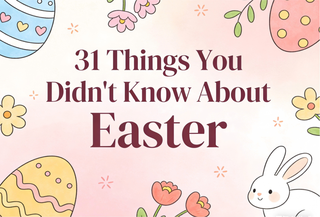 31 things you didn't know about easter