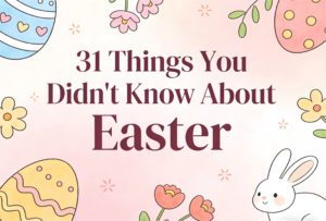 31 things you didn't know about easter