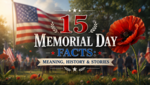 15 Memorial Day Facts Meaning, History & Lesser-Known Stories